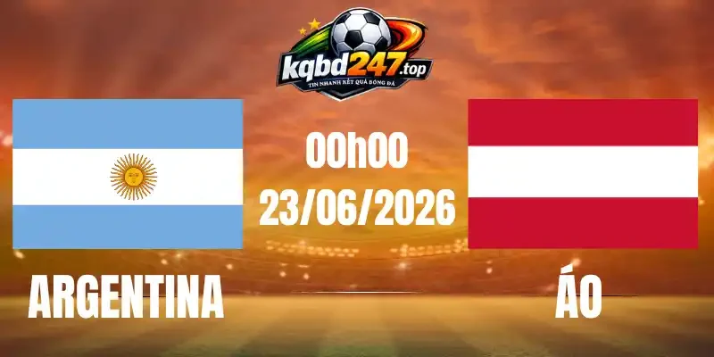 Soi Kèo Argentina Vs Áo - Bảng J World Cup 00h00 23/06/2026