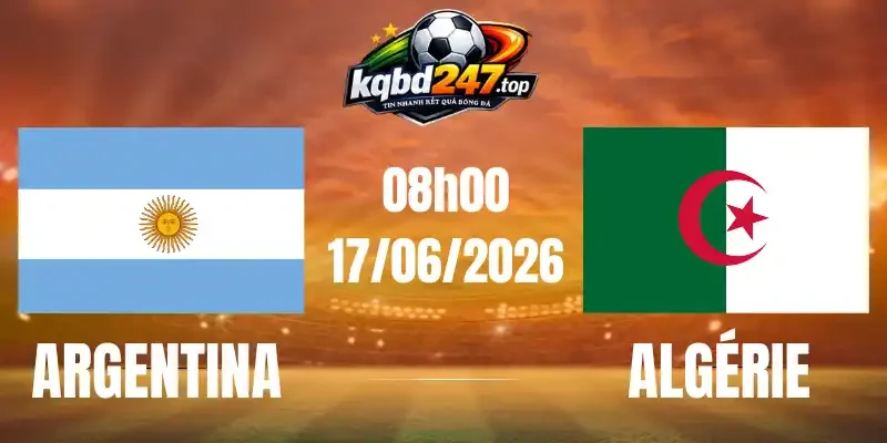Tỷ Lệ Kèo Argentina Vs Algérie - Bảng J World Cup 08h00 17/06/2026