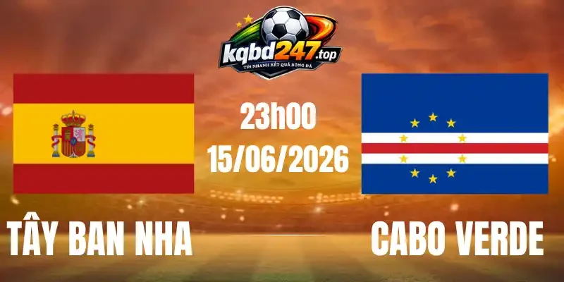 Tỷ Lệ Kèo Tây Ban Nha Vs Cabo Verde - Bảng H World Cup 23h00 15/06/2026