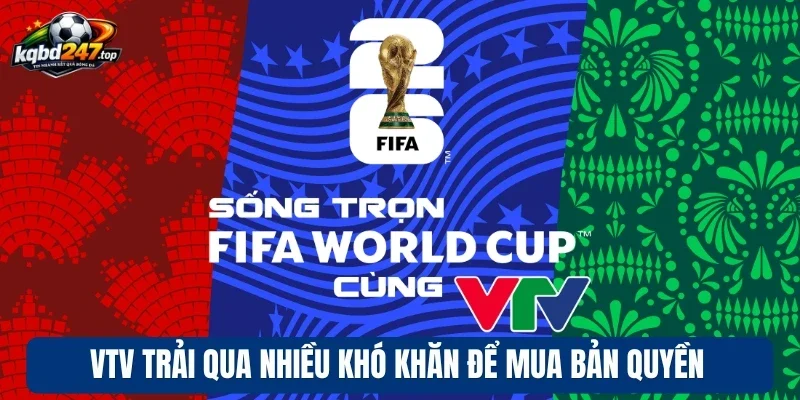 VTV trải qua nhiều khó khăn để mua bản quyền