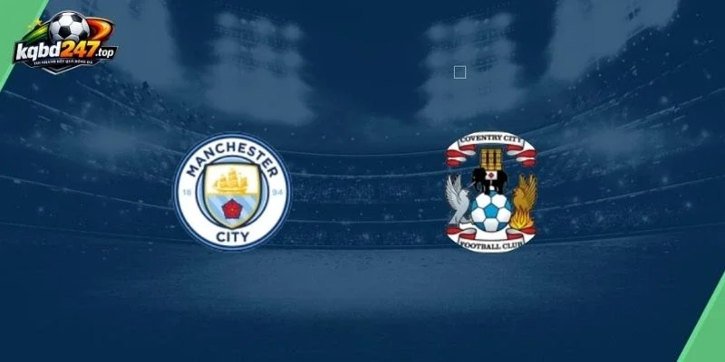 Đánh giá thực lực trận Manchester City vs Coventry City