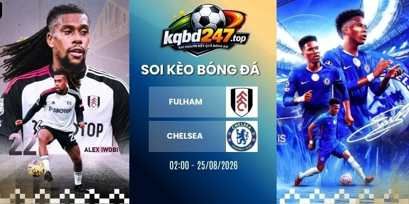 Kèo nhà cái Fulham vs Chelsea - NHA, 25/08/2026