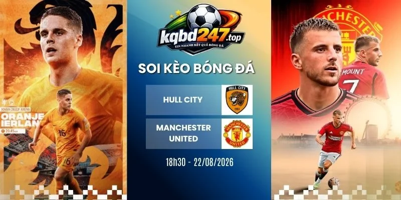 Soi kèo nhà cái Hull City vs Manchester United - 18h30 22/08/2026 - NHA